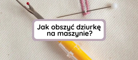 Jak obszyć dziurkę na maszynie?