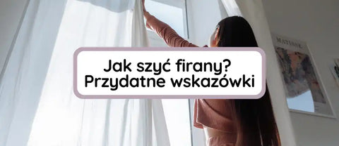 Jak uszyć firany?