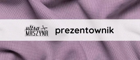 Prezentownik - czyli co kupić w prezencie dla osoby szyjącej?